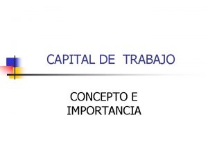 Concepto de capital de trabajo Concepto de capital de trabajo
