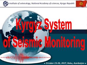 Institute of seismology National Academy of sciences Kyrgyz