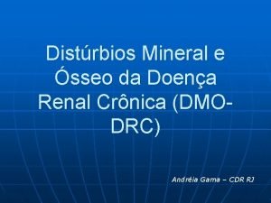 Distrbios Mineral e sseo da Doena Renal Crnica