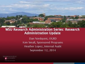 WSU Research Administration Series Research Administration Update Dan