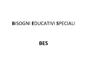 BISOGNI EDUCATIVI SPECIALI BES Riferimenti normativi Direttiva Ministeriale