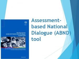 Assessmentbased National Dialogue ABND tool ABND tool Mongolia