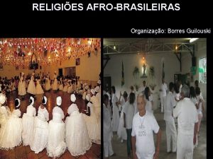 RELIGIES AFROBRASILEIRAS Organizao Borres Guilouski Reflexo introdutria Texto