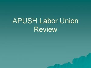 APUSH Labor Union Review Labor Union Organizations u