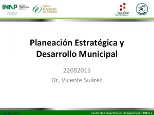 Planeacin Estratgica y Desarrollo Municipal 22082015 Dr Vicente