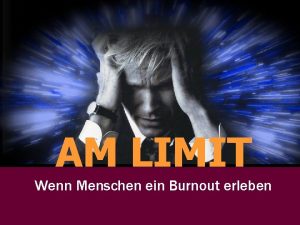 AM LIMIT Wenn Menschen ein Burnout erleben Der