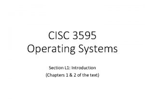 CISC 3595 Operating Systems Section L 1 Introduction