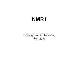 NMR I Spinspinov interakce 1 H NMR Magnetick