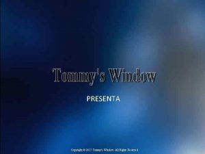 PRESENTA Copyright 2017 Tommys Window All Rights Reserved