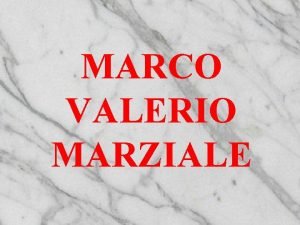 MARCO VALERIO MARZIALE CENNI BIOGRAFICI Nacqve a Bibili