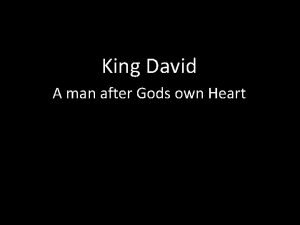 King David A man after Gods own Heart