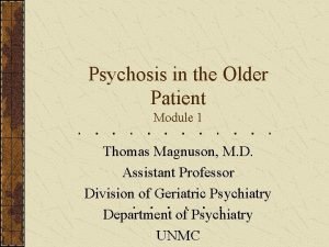 Psychosis in the Older Patient Module 1 Thomas