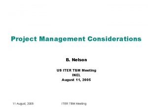 Project Management Considerations B Nelson US ITER TBM