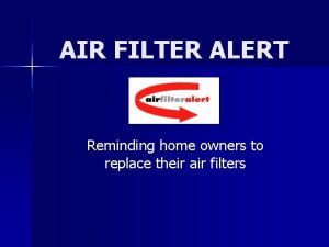 AIR FILTER ALERT Reminding home owners to replace