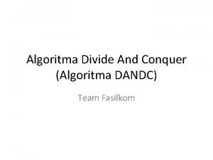 Algoritma Divide And Conquer Algoritma DANDC Team Fasilkom