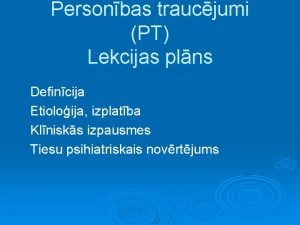 Personbas traucjumi PT Lekcijas plns Defincija Etioloija izplatba