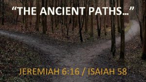 What are the ancient paths in jeremiah 6:16
