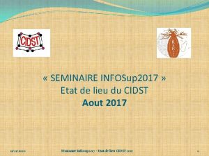 SEMINAIRE INFOSup 2017 Etat de lieu du CIDST