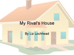 My Rivals House By Liz Lochhead My rivals