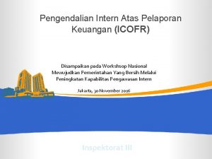 Pengendalian Intern Atas Pelaporan Keuangan ICOFR Disampaikan pada