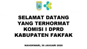 SELAMAT DATANG YANG TERHORMAT KOMISI I DPRD KABUPATEN