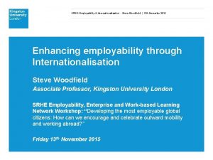 SRHE Employability Internationalisation Steve Woodfield 13 th November