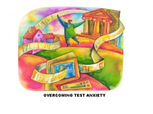 OVERCOMING TEST ANXIETY Overcoming Test Anxiety A Survival
