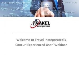 Welcome to Travel Incorporateds Concur Experienced User Webinar