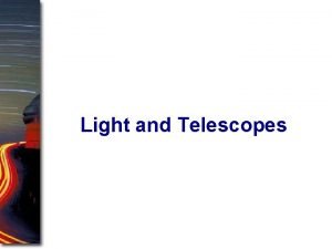 Light and Telescopes Light and Other Forms of