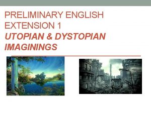 PRELIMINARY ENGLISH EXTENSION 1 UTOPIAN DYSTOPIAN IMAGININGS Course