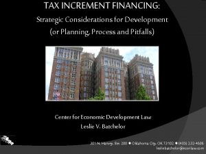 TAX INCREMENT FINANCING Strategic Considerations for Development or