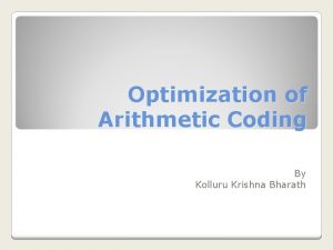 Optimization of Arithmetic Coding By Kolluru Krishna Bharath