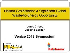 Plasma Gasification A Significant Global WastetoEnergy Opportunity Louis