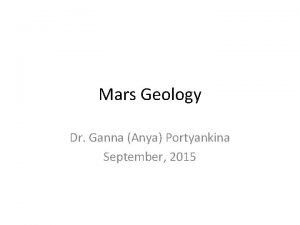 Mars Geology Dr Ganna Anya Portyankina September 2015