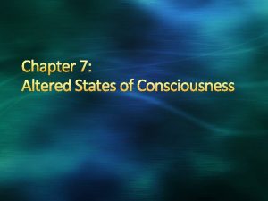 Chapter 7 altered states of consciousness