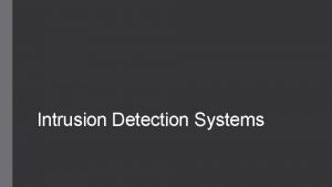 Intrusion Detection Systems IDS IDS Intrusion Detection System