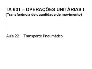 TA 631 OPERAES UNITRIAS I Transferncia de quantidade