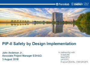 PIPII Safety by Design Implementation John Anderson Jr