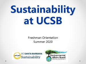 Sustainability at UCSB Freshman Orientation Summer 2020 UCSB