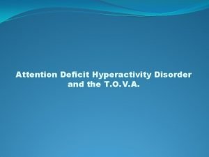 Attention Deficit Hyperactivity Disorder and the T O