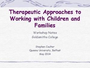 Therapeutic Approaches to Working with Children and Families