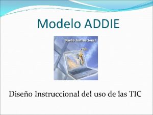 Modelo ADDIE Diseo Instruccional del uso de las