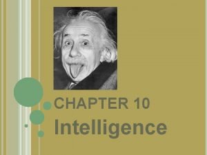 CHAPTER 10 Intelligence DEFINING INTELLIGENCE Exactly what makes