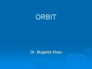 ORBIT Dr Mujahid Khan Description Is a pyramidal