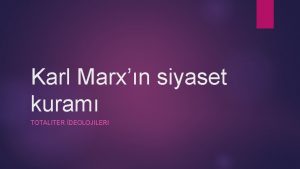 Karl Marxn siyaset kuram TOTALITER DEOLOJILERI Karl Marxtan