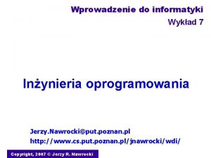 Wprowadzenie do informatyki Wykad 7 Inynieria oprogramowania Jerzy