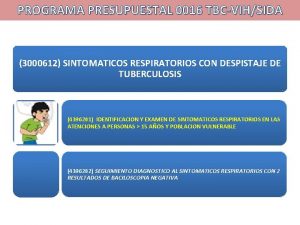 PROGRAMA PRESUPUESTAL 0016 TBCVIHSIDA 3000612 SINTOMATICOS RESPIRATORIOS CON