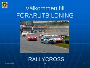 Vlkommen till FRARUTBILDNING November 20 RALLYCROSS ha 1