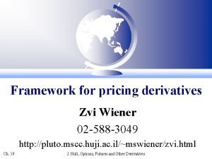 Framework for pricing derivatives Zvi Wiener 02 588