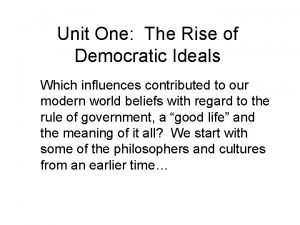 Unit One The Rise of Democratic Ideals Which